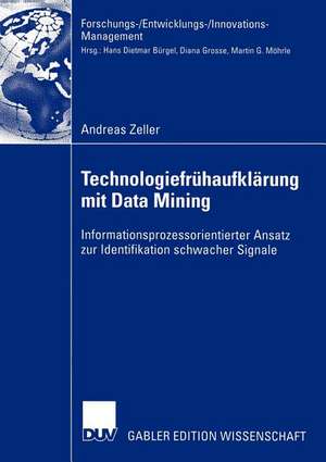 Technologiefrühaufklärung mit Data Mining: Informationsprozessorientierter Ansatz zur Identifikation schwacher Signale de Andreas Zeller