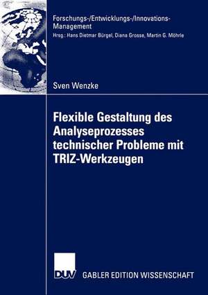 Flexible Gestaltung des Analyseprozesses technischer Probleme mit TRIZ-Werkzeugen: Theoretische Fundierung, Anwendung in der industriellen Praxis, Zukunftspotenzial de Sven Wenzke