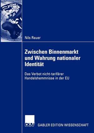 Zwischen Binnenmarkt und Wahrung nationaler Identität: Das Verbot nicht-tarifärer Handelshemmnisse in der EU de Nils Rauer