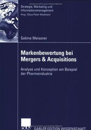 Markenbewertung bei Mergers & Acquisitions: Analyse und Konzeption am Beispiel der Pharmaindustrie de Sabine Meissner