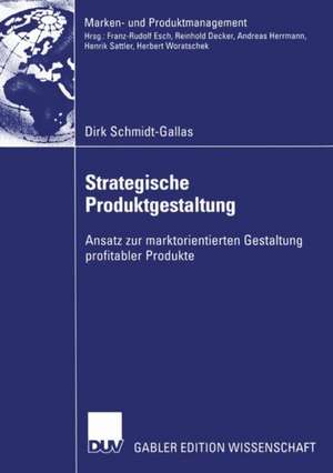 Strategische Produktgestaltung: Ansatz zur marktorientierten Gestaltung profitabler Produkte de Dirk Schmidt-Gallas