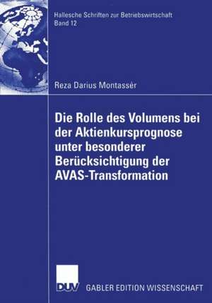 Die Rolle des Volumens bei der Aktienkursprognose unter besonderer Berücksichtigung der AVAS-Transformation de Reza Darius Montassér