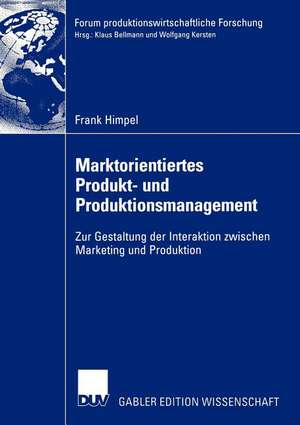 Marktorientiertes Produkt- und Produktionsmanagement: Zur Gestaltung der Interaktion zwischen Marketing und Produktion de Frank Himpel