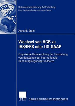 Wechsel von HGB zu IAS/IFRS oder US-GAAP: Empirische Untersuchung der Umstellung von deutschen auf internationale Rechnungslegungsgrundsätze de Anne B. Stahl