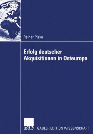 Erfolg deutscher Akquisitionen in Osteuropa: Die Rolle von Integrationsmanagement und Kooperationsqualität de Reiner Piske