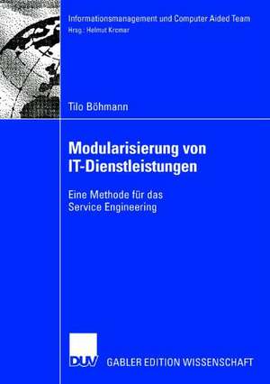 Modularisierung von IT-Dienstleistungen: Eine Methode für das Service Engineering de Tilo Böhmann