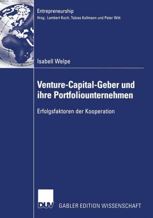 Venture-Capital-Geber und ihre Portfoliounternehmen: Erfolgsfaktoren der Kooperation de Isabell Welpe