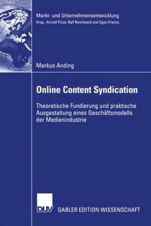 Online Content Syndication: Theoretische Fundierung und praktische Ausgestaltung eines Geschäftsmodells der Medienindustrie de Markus Anding