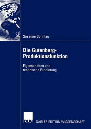 Die Gutenberg-Produktionsfunktion: Eigenschaften und technische Fundierung de Susanne Sonntag