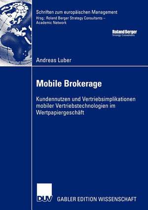 Mobile Brokerage: Kundennutzen und Vertriebsimplikationen mobiler Vertriebstechnologien im Wertpapiergeschäft de Andreas Luber