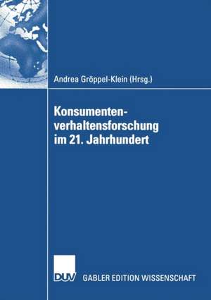 Konsumentenverhaltensforschung im 21. Jahrhundert: Gewidmet Peter Weinberg zum 65. Geburtstag de Andrea Gröppel-Klein