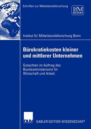 Bürokratiekosten kleiner und mittlerer Unternehmen: Gutachten im Auftrag des Bundesministeriums für Wirtschaft und Arbeit de Institut für Mittelstandsforschung Bonn