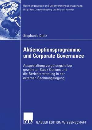 Aktienoptionsprogramme und Corporate Governance: Ausgestaltung vergütungshalber gewährter Stock Options und die Berichterstattung in der externen Rechnungslegung de Stephanie Dietz