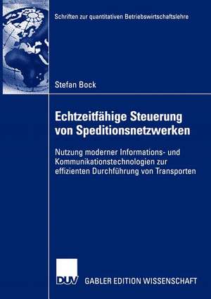 Echtzeitfähige Steuerung von Speditionsnetzwerken: Nutzung moderner Informations- und Kommunikationstechnologien zur effizienten Durchführung von Transporten de Stefan Bock