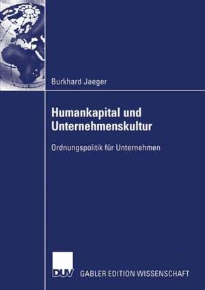 Humankapital und Unternehmenskultur: Ordnungspolitik für Unternehmen de Burkhard Jaeger