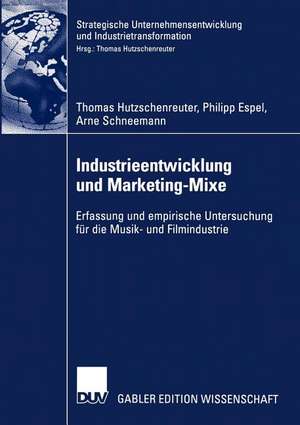 Industrieentwicklung und Marketing-Mixe: Erfassung und empirische Untersuchung für die Musik- und Filmindustrie de Thomas Hutzschenreuter