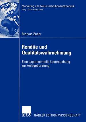 Rendite und Qualitätswahrnehmung: Eine experimentelle Untersuchung zur Anlageberatung de Markus Zuber