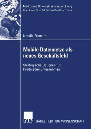 Mobile Datennetze als neues Geschäftsfeld: Strategische Optionen für Printmedienunternehmen de Natalie Fremuth