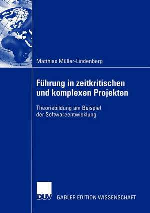 Führung in zeitkritischen und komplexen Projekten: Theoriebildung am Beispiel der Softwareentwicklung de Matthias Müller-Lindenberg