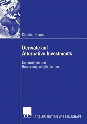 Derivate auf Alternative Investments: Konstruktion und Bewertungsmöglichkeiten de Christian Hoppe