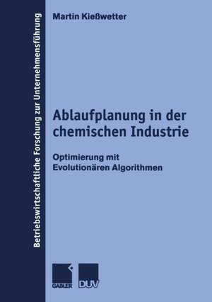 Ablaufplanung in der chemischen Industrie: Optimierung mit Evolutionären Algorithmen de Martin Kießwetter