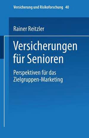 Versicherungen für Senioren: Perspektiven für das Zielgruppen-Marketing de Rainer Reitzler