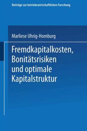 Fremdkapitalkosten, Bonitätsrisiken und optimale Kapitalstruktur de Marliese Uhrig-Homburg