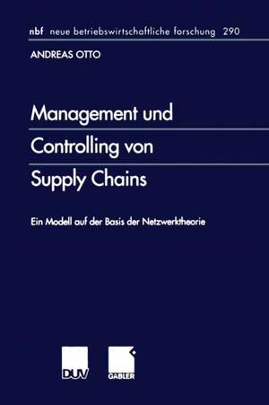 Management und Controlling von Supply Chains: Ein Modell auf der Basis der Netzwerktheorie de Andreas Otto