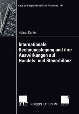 Internationale Rechnungslegung und ihre Auswirkungen auf Handels- und Steuerbilanz de Holger Kahle