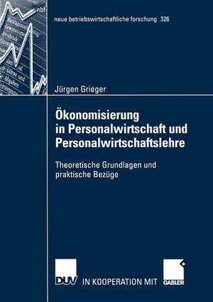 Ökonomisierung in Personalwirtschaft und Personalwirtschaftslehre: Theoretische Grundlagen und praktische Bezüge de Jürgen Grieger