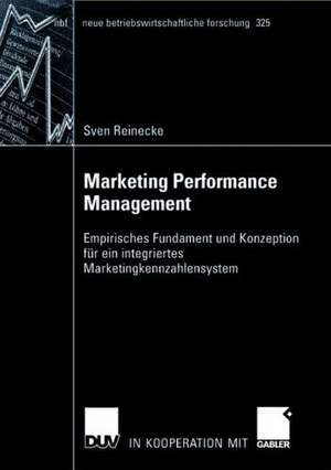 Marketing Performance Management: Empirisches Fundament und Konzeption für ein integriertes Marketingkennzahlensystem de Sven Reinecke