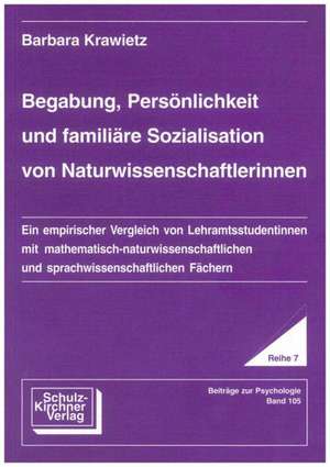 Begabung, Persönlichkeit und familiäre Sozialisation von Naturwissenschaftlerinnen de Barbara Krawietz