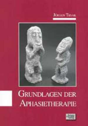 Grundlagen der Aphasietherapie de Jürgen Tesak