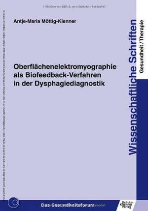 Oberflächenelektromyographie als Biofeedback-Verfahren in der Dysphagiediagnostik de Antje-Maria Möttig-Klenner