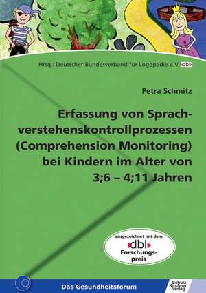 Erfassung von Sprachverstehenskontrollprozessen (Comprehension Monitoring) bei Kindern im Alter von 3;6-4;11 Jahren de Petra Schmitz