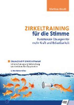 Zirkeltraining für die Stimme - Funktionale Übungen für mehr Kraft und Belastbarkeit de Mathias Knuth