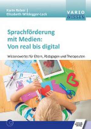 Sprachförderung mit Medien: Von real bis digital de Karin Reber