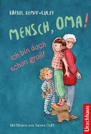 Mensch, Oma! Ich bin doch schon groß! de Bärbel Kempf-Luley