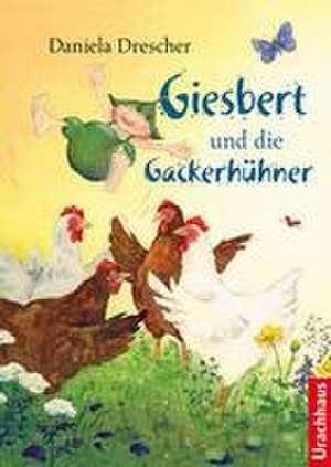 Giesbert und die Gackerhühner de Daniela Drescher