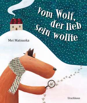 Vom Wolf, der lieb sein wollte de Mei Matsuoka