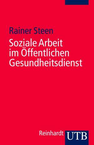 Soziale Arbeit im Öffentlichen Gesundheitsdienst de Rainer Steen