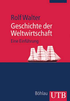 Geschichte der Weltwirtschaft de Rolf Walter