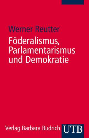 Föderalismus, Parlamentarismus und Demokratie de Werner Reutter