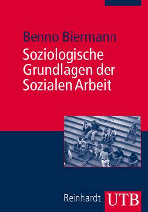 Soziologische Grundlagen der Sozialen Arbeit de Benno Biermann