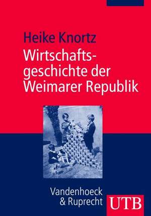 Wirtschaftsgeschichte der Weimarer Republik de Heike Knortz