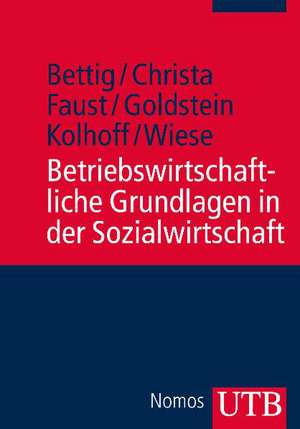 Betriebswirtschaftliche Grundlagen in der Sozialwirtschaft de Uwe Bettig