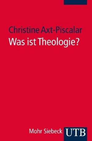 Was ist Theologie? de Christine Axt-Piscalar