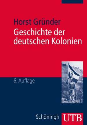 Geschichte der Deutschen Kolonien de Horst Gründer