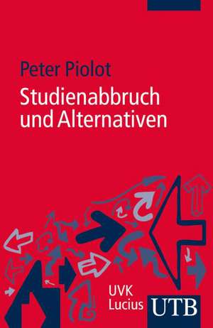 Studienabbruch und Alternativen de Peter Piolot