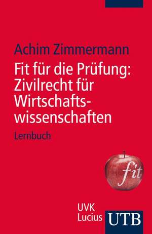 Fit für die Prüfung: Zivilrecht für Wirtschaftswissenschaften de Achim Zimmermann